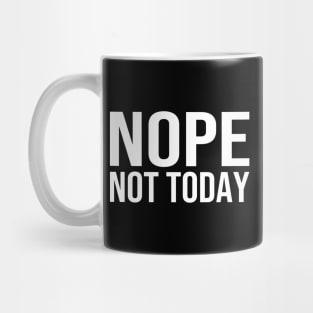 Nope Not Today Mug